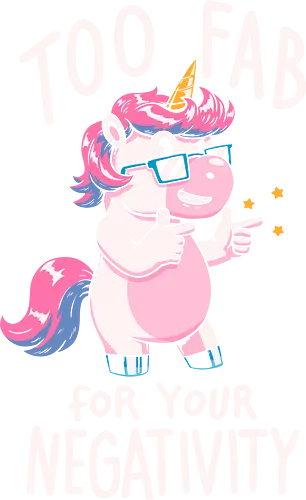 Too fab for your negativity - koalatees, koala, unicorn, funny quote, sarcasm, glitter, attitude, sassy, fab, fabulous, magical, rainbow, sparkle, positivity