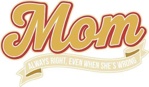 Mom: Always Right (Even When She's Wrong) - Mom always right, Mom life, retro script, vintage typography, nostalgic design, funny mom gift, sarcastic humor, cool mom, t-shirt design, art print, Mother's Day, pop culture, simple text