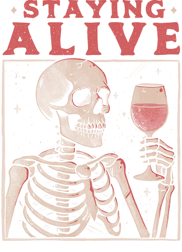 Staying Alive With Wine - drinking vibes, eduely, ely, skeleton, wine, wine lover, skull, staying alive, sarcasm, skeleton, ironic, sarcastic