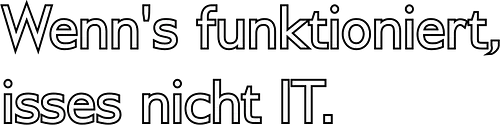 Wenn's funktioniert, isses nicht IT. - IT, Zeitarbeit, Arbeit, Frust
