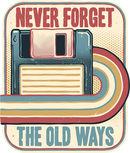 Never Forget the Old Ways - Retro, vintage, classic, nostalgia, nostalgic, floppy disk