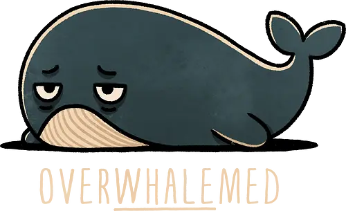 Overwhelmed Whale - Overwhelmed, stress, anxiety, mental health, life struggles, funny quotes, self care, motivational, relatable, emotional support, whale art, whale design, ocean life, marine wildlife, whale lovers, cute whale, whale illustration, underwater world, save the whales