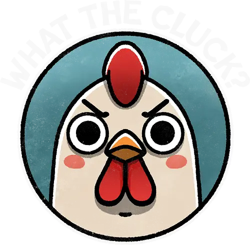 What the Cluck? - chicken lovers, farm animals, cute, funny, animal lover, poultry, cluck, funny, pun