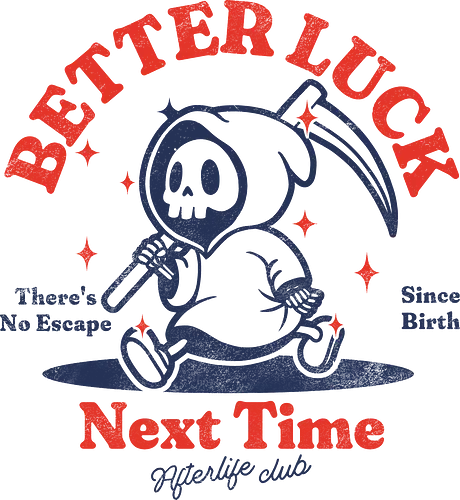 Better luck next time - grim reaper, death, skull, halloween, gothic, dark art, spooky, paranormal, occult, macabre, motivational, funny, quote, inspirational, life lessons, humor, sarcastic, comedy, gift idea, failure