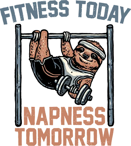 Fitness Today Napness Tomorrow - Fitness, sloth, animal, funny, humor, exercise, work out