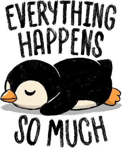 Everything Happens So Much - koalatees, koala, penguin, cute, shit happens, tired, anxiety, sleepy, overwhelmed, introvert, ironic, cute