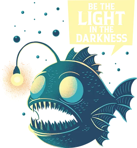 Be The Light In The Darkness Anglerfish - anglerfish, darkness, deep sea, fish, funny, geek, good vibes, humor, introvert, nerd, philosophy, positive, retro, sarcasm, vintage