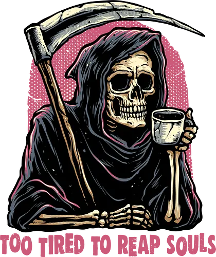Too Tired to Reap Souls - Reaper, death, grim reaper, coffee, tired, funny, humor, caffeine
