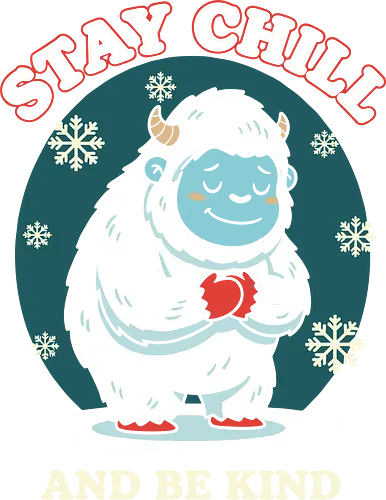 Stay Chill and Be Kind - stay chill and be kind, cute yeti shirt, abominable snowman, yeti with heart, kind graphic tee, motivational winter, inspirational shirt, cryptozoology apparel, snow monster, snowflake design, cool yeti shirt, holiday kindness, self-love apparel, chill quote shirt, friendly monster, unique christmas gift, mental health reminder, retro winter design