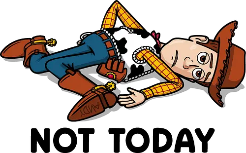 Not Toyday! - toy-story, movies, woody, funny, tired, monday, procrastination, cowboy, toys