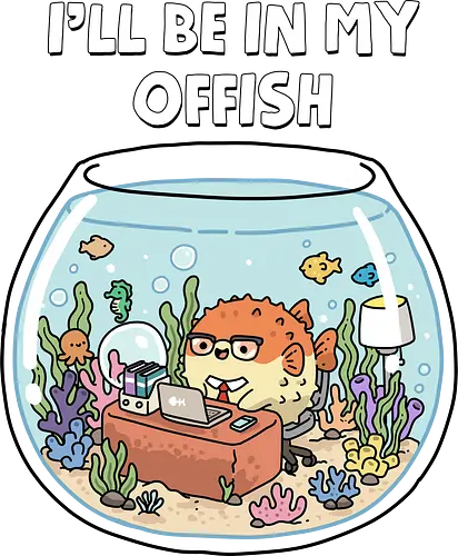 I'll Be In My Offish - fish, animal, aquarist, aquarium, aquascaping, fish keeping, fish tank, fisherman, fishing, fishkeeper, fishkeeping, hobby, ill be in my office, ocean, sea