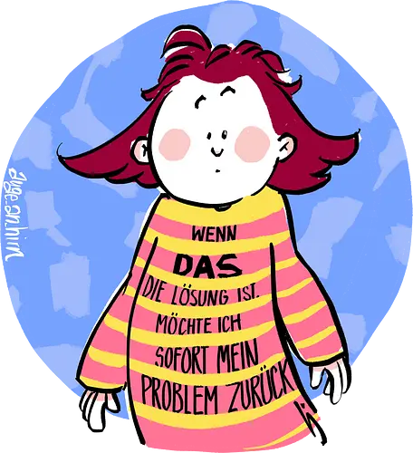 Wenn DAS die Lösung ist.. - Ringelpullisprüche, Ringeldinger, streifenweise, Spruch, Weisheit, Motivation, Ringelpulli, SprücheShirt, Cartoon Illustration, Statement, Handgezeichnet, Humor, Selbstironie, Streifenpulli, Spruchshirt, deutsch