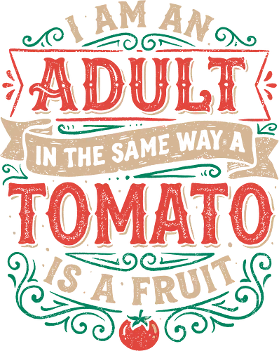 I Am An Adult And Tomato Is A Fruit - koalatees, koala, adulting, funny quote, tomato joke, ironic, adulthood, fruit, veggie, sarcasm, vintage, existential, typography