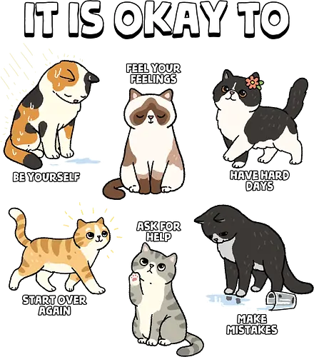 It Is Okay To - cat, always be yourself, ask for help, be yourself, cats, emotions, feel your feelings, feelings, inspirational, make mistakes, mental health, mental illness, motivational, motivational words, quotes