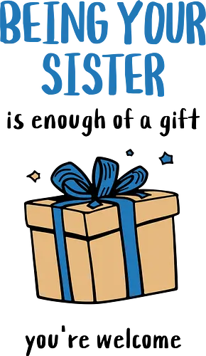 Deine Schwester zu sein ist Geschenk genug - schwester spruch, schwester humor, geschwisterliebe, lustiger spruch, familienbindung, verspielte botschaft, süße illustration, geschenk illustration, fröhliches design, positive vibes, schwester stolz, liebesspruch, spaßige typografie, fröhliche kunst, familienhumor, süße botschaft, modernes design, liebevolle worte, fröhlicher stil, inspirierender spruch
