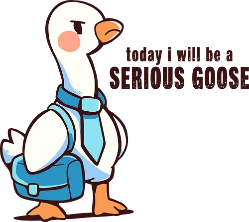 Today I Will be a Serious Goose - ernste Gans, Gans, lustige Gans, dumme Gans, serious goose, goose, funny goose, silly goose, office goose, work humor, animal pun, goose art, cute goose, humor, funny bird