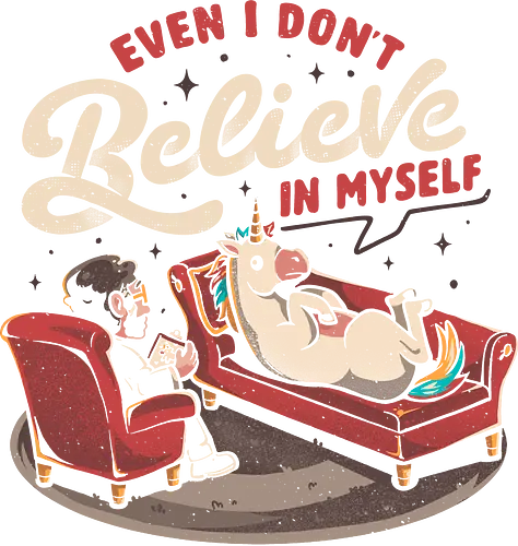 Even I Don’t Believe In Myself - eduely, ely, unicorn, therapy, anxiety, sarcastic, funny, ironic, mental health, relatable meme, therapy joke, psychologist, psychiatrist