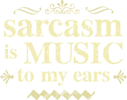 The music of sarcasm - sarcasm;funny, humor, sarcastic humor