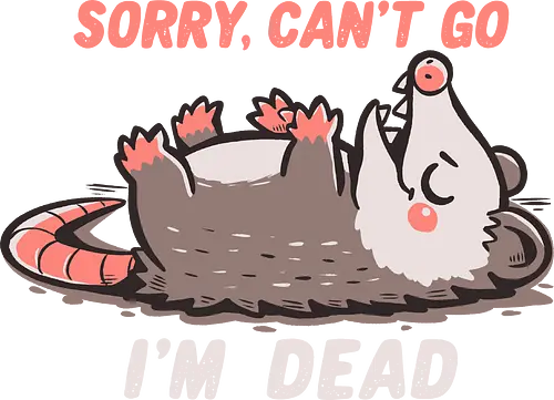 Sorry Can't Go Im Dead - tut mir leid, ich kann nicht kommen, ich bin tot, opossum, sorry cant go, im dead meme, opossum meme, possum, relatable humor, antisocial, funny meme, introvert humor, stupid meme, burned out vibe, tired humor