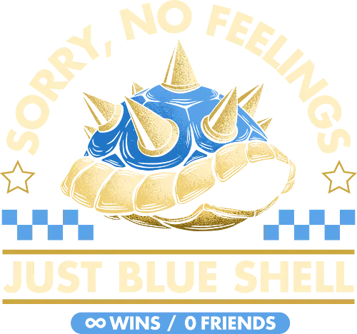 Sorry No Feelings Just Blue Shell - sarcasm, shell, video game, vintage, gaming, blue, competitive, feelings, funny, gamer, go kart, humor, kart racing, nostalgia, retro