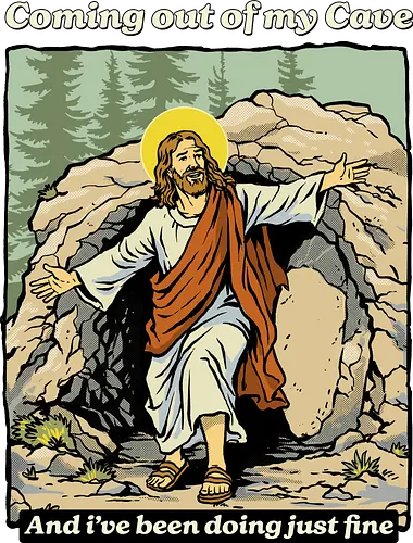Coming Out of My Cave - coming out of my cave, bible, cave, christ, christian, christianity, easter, easter day, faith, god, jesus, jesus christ, jesus has rizzen, jesus meme, religion