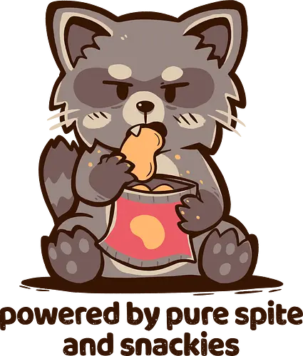 Powered by Pure Spite and Snackies - Waschbär, Snack-Waschbär, Boshaftigkeitsenergie, pure Boshaftigkeit, raccoon, snack raccoon, spite energy, pure spite, snack vibes, unhinged humor, relatable meme, mood, chaotic energy, funny animal, raccoon meme