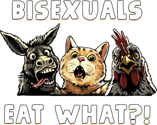 Bisexuals Eat What - bisexual humor, bisexual pride, bisexuality, bisexuals eat what, cat, chicken, bisexual, bi pride, bisexual flag, donkey, inappropriate, lgbtq, meme, offensive, sarcastic