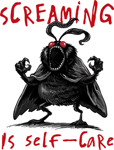 Screaming is Self Care - mothman, anxiety, anxious, creature, cryptid, cryptozzology, depression, mental health, mental illness, monster, motivational, screaming, self care, self love, unhinged