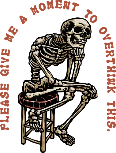 A Moment to Overthink  - Over thinking, overthink, overthinker, funny, humor, skeleton, skull