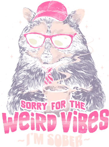 Sorry For The Weird Vibes - eduely, ely, raccoon, trash panda, weird, sarcastic, coffee lover, caffeine, introvert, sober, ironic, work, funny