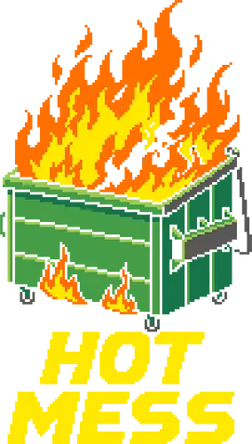 Hot Mess Dumpster Fire - Funny Retro Pixel Art - hot mess, dumpster fire, pixel art, 8 bit, retro aesthetic, funny quote, chaotic, chaos, internet meme, self deprecating, sarcastic, adulting, tired, funny meme, trash, garbage, fire, dark humor, relatable, mood