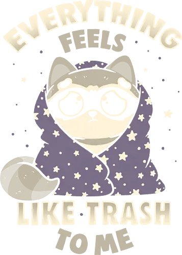 Everything Feels Like Trash To Me - koalatees, koala, koalastudio, raccoon, sarcasm, introvert, sad meme, mental health, dark humor, trash panda, cute panda, anxiety