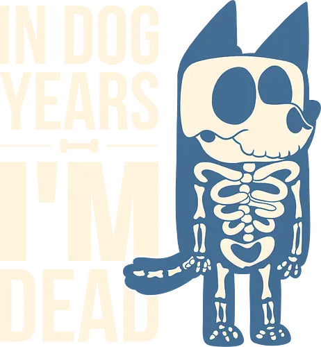 In Dog Years Im Dead  - dog, animal, cartoon, cute, dog lover, funny, horror, humor, joke, paws, pet, sarcasm, scary, skeleton, dog years