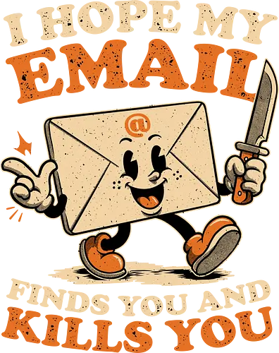 Ironic Work Email - Funny, Fun, Cool, Awesome, Irony, Ironic, Ironic Humor, Ironic Quote, Ironic Design, Sarcasm, Sarcastic, Sarcastic Art, Sarcastic Humor, Sarcastic Quote, Dad Joke, Joke, Work, Workplace, Workplace Humor, No Work, Working, Hard Work, Not To Work, Worklife Balance, Workday Humor, Overworked, Workspace, Email, Mail, Old School, Old School Illustration, Mascot, Letters, Letter, Quote, Knife, Kill, Killing, Serial Killer