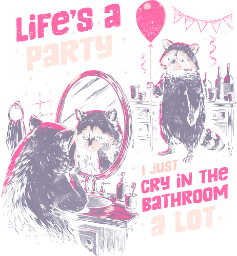 Life is a Party - eduely, ely, raccoon, trash panda, ironic, introvert, overthinking, funny, relatable meme, crying