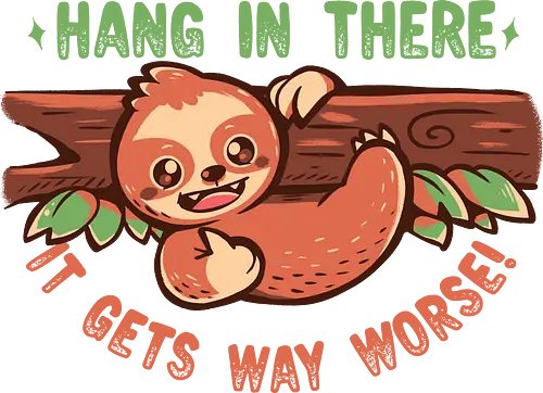 Hang in There it gets Way Worse - Faulheit, halt durch, lustig, sloth, dark humor, sarcastic humor, funny sloth, sloth meme, hang in there, ironic humor, depressing joke, funny quote, dark humor, sloth lover, pessimistic humor