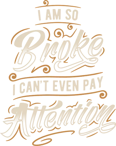 So Broke v.2 - funny, sarcasm, memes, fun, typography, lettering, broke, money, attention, humor, funny sayings