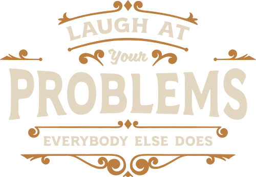 Laugh At Your Problems - funny, sarcasm, memes, fun, typography, lettering, humor, funny sayings, retro, laugh