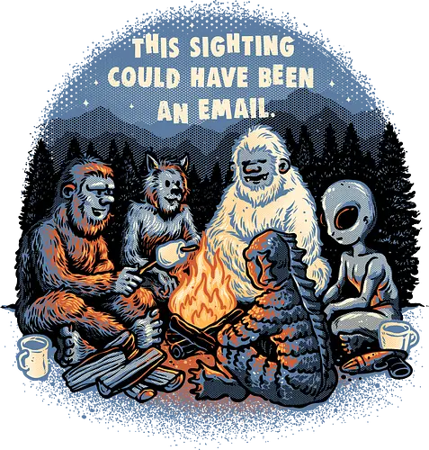This sighting could have been an email - Creatures, alien, monster, myth, outdoor, funny, humor, cute, camping