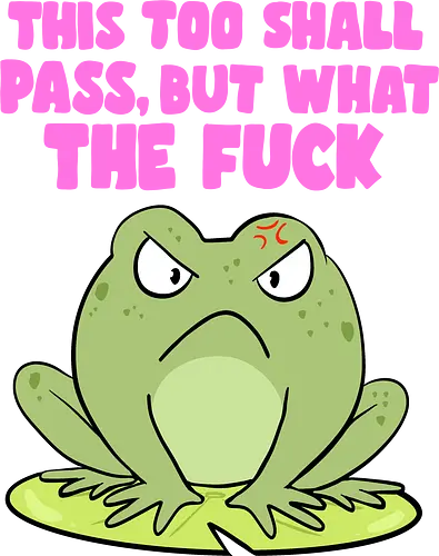 This too shall pass - Frosch