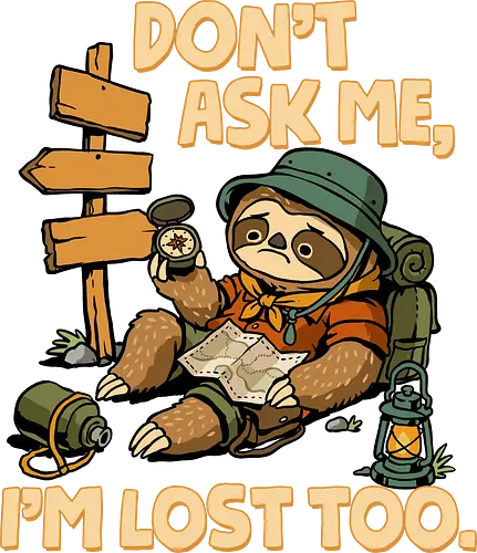 Don't Ask Me I'm Lost Too - dont ask me, adventure, camping, funny sarcasm, hiking, humor, joke, lost, nature, outdoors, sarcasm, sarcastic, sloth, stupid question, travel - Standard T-Shirt