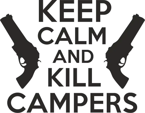 Keep Calm and Kill Campers - gaming, campers