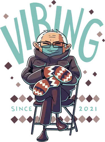 Vibing Since 2021 - Mittens, Bernie, Bernie Sanders, meme, fun