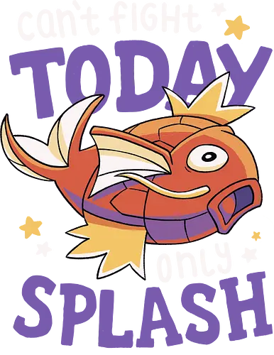 Can't Fight Today Only Splash - pocket, monster, motivation, splash, platscher, karp