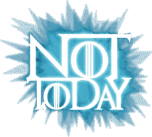 Not Today - game, thron, lied, eis, feuer, tod, throConsole, dth