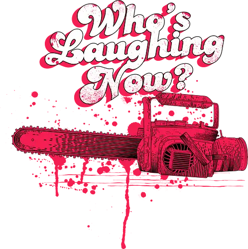 Who's Laughing Now? - movie, evil, horror, chainsaw, Kettensäge, film, dd Who's Laughing Now? - movie, evil, horror, chainsaw, Kettensäge, film, dd