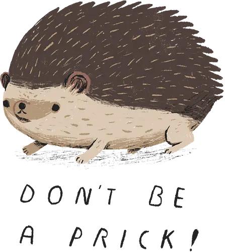 Don't be a Prick! - igel, hedgehog, prick, pieksen, depp, cute, animal