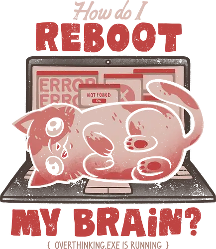 How Do I Reboot My Brain - Reboot, error, cat, katze, overthinking