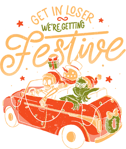 Get in Loser Were Getting Festive - get in, weihnachten, christmas, Loser, Festive