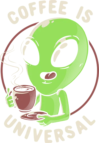 Coffee is Universal - coffee, kaffee, alien, fun, Universal